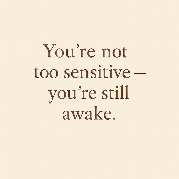 You’re not too sensitive — you’re still awake.